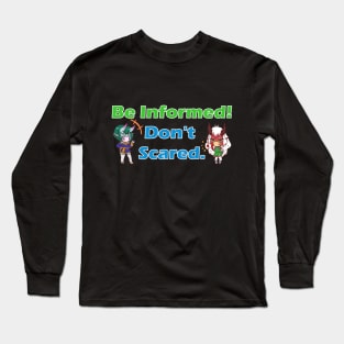 Be informed! Don't Scared Long Sleeve T-Shirt